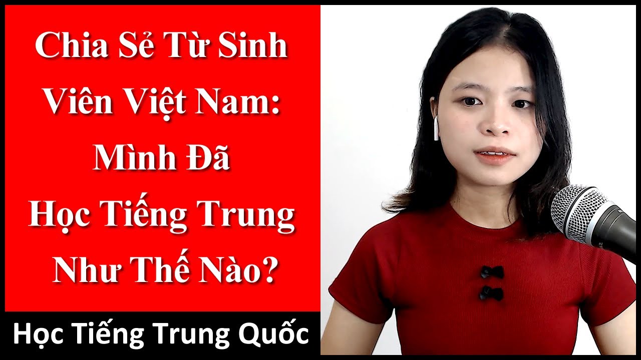 Chia Sẻ Từ Sinh Viên Việt Nam: Mình Đã Học Tiếng Trung Như Thế Nào? - Học Tiếng Trung Quốc
