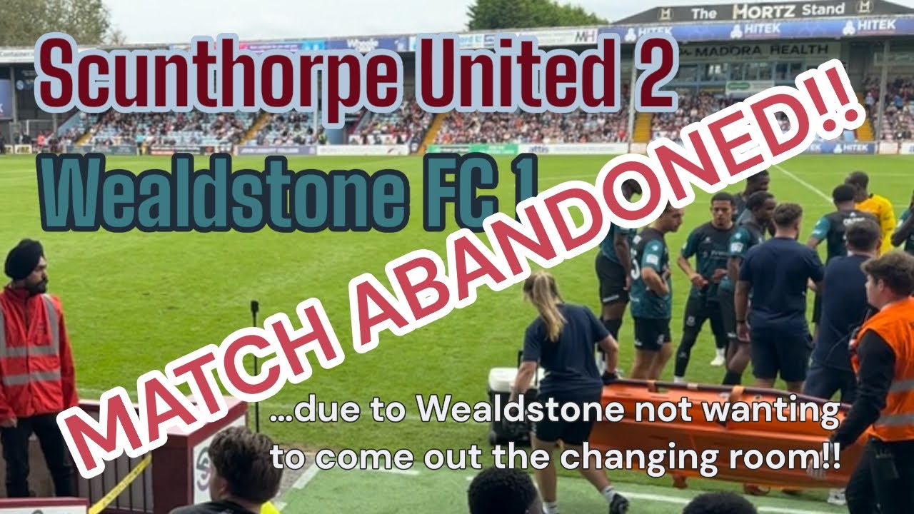 *Match Abandoned - Scunthorpe United 2-1 Wealdstone FC. 