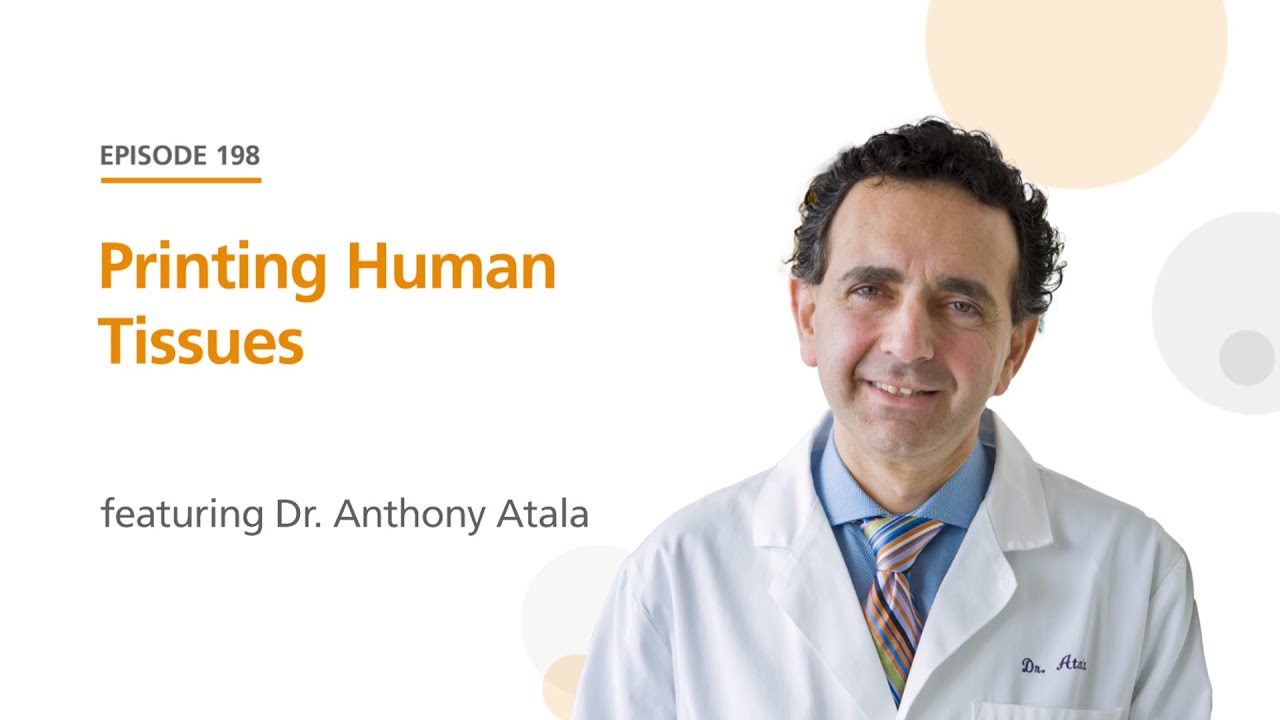 Printing Human Tissues featuring Dr. Anthony Atala | The Stem Cell Podcast