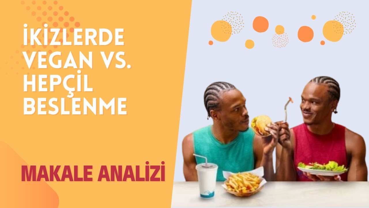 İkizlerden biri VEGAN diğeri Hepçil olursa | Makale Analizi - Bölüm 9