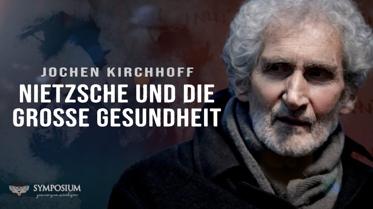 Nietzsche und die Große Gesundheit – Ein Gespräch mit Jochen Kirchhoff – SYMPOSIUM