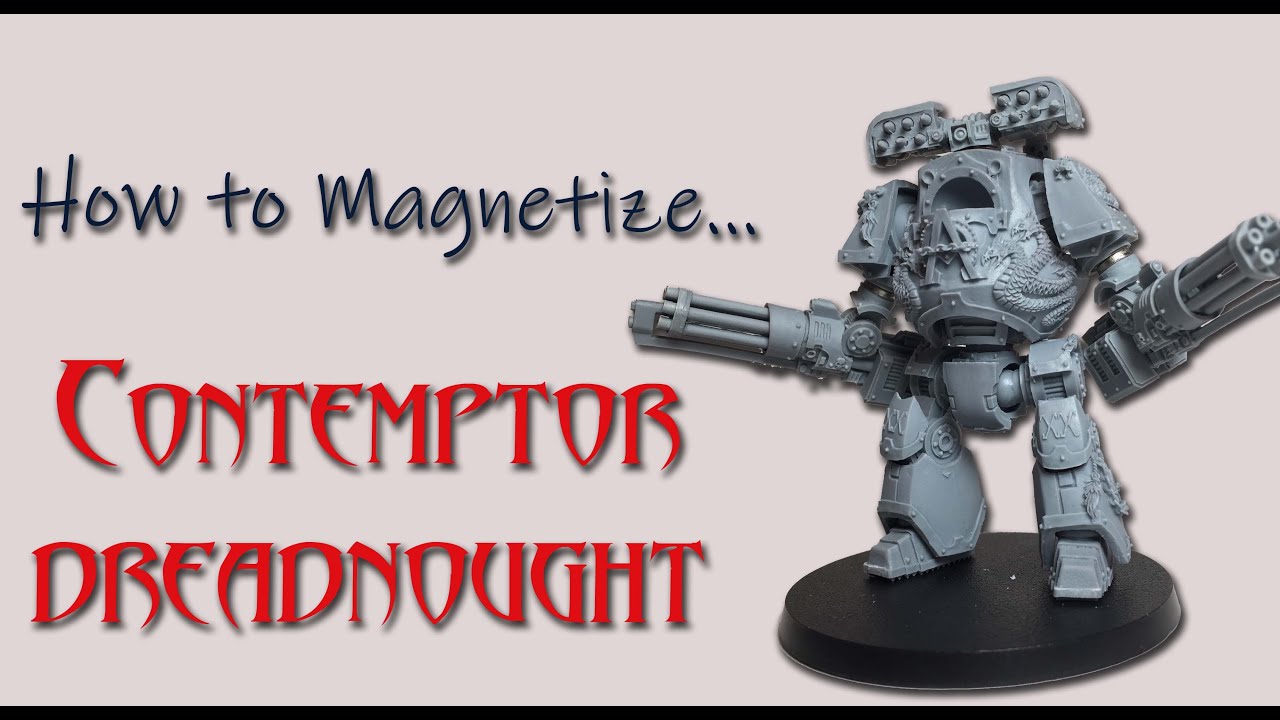 How to Assemble and Magnetize a Contemptor Dreadnought