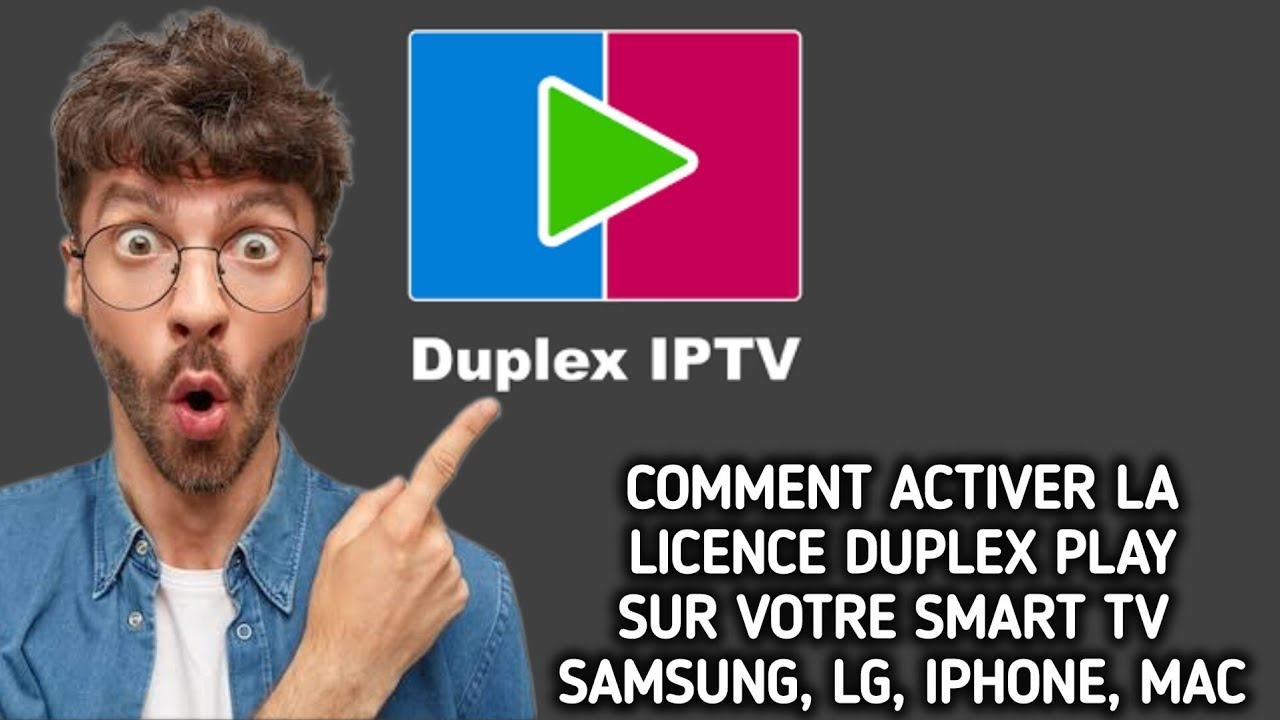 Comment activer la licence Duplex Play sur votre Smart TV Samsung, LG, Iphone, Mac