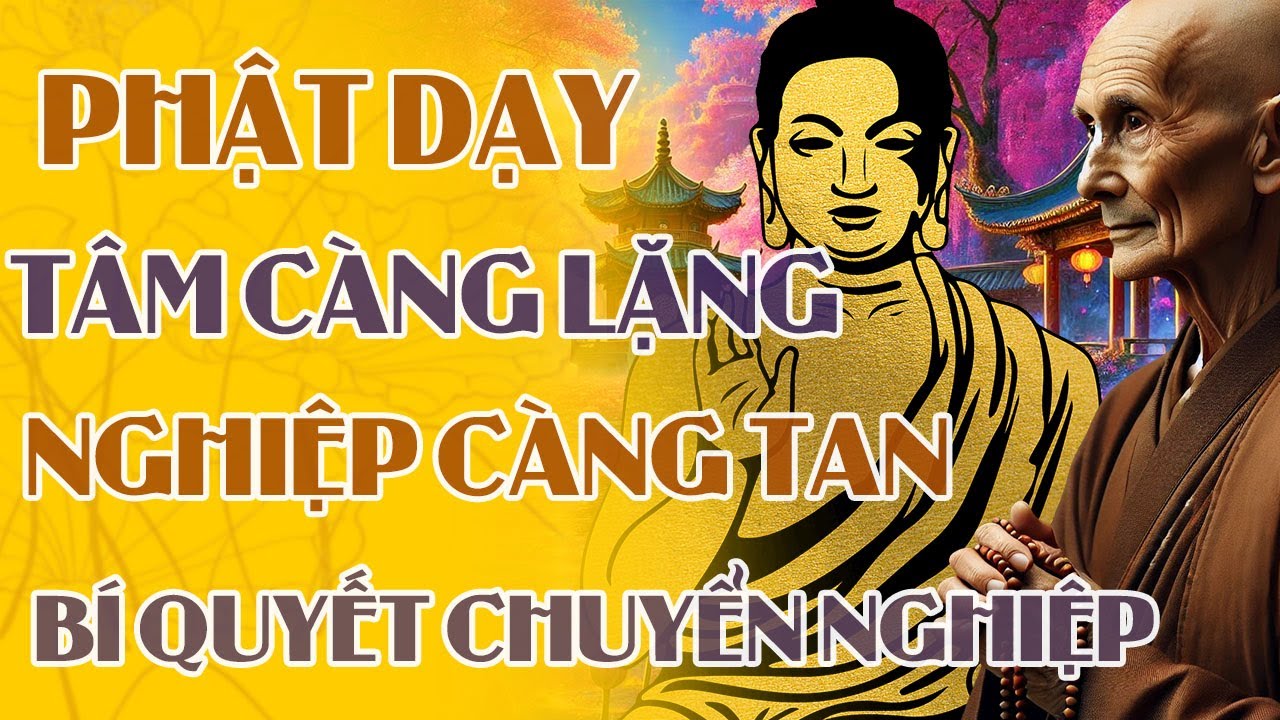 Tâm Càng Lặng, Nghiệp Càng Tan – Bí Quyết Chuyển Nghiệp Cho Người Tu Tại Gia | Pháp Thoại Phật Pháp