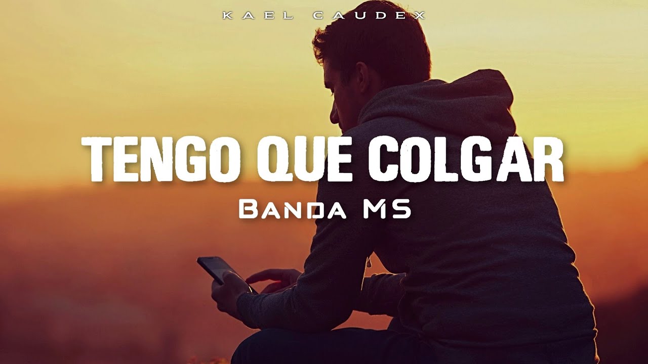 Banda MS - Tengo Que Colgar [Letra]