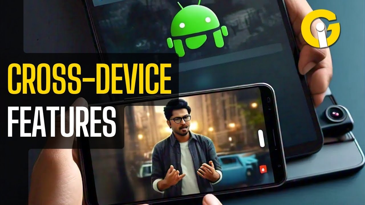Android's New Cross-Device Features: Game-Changing Connectivity