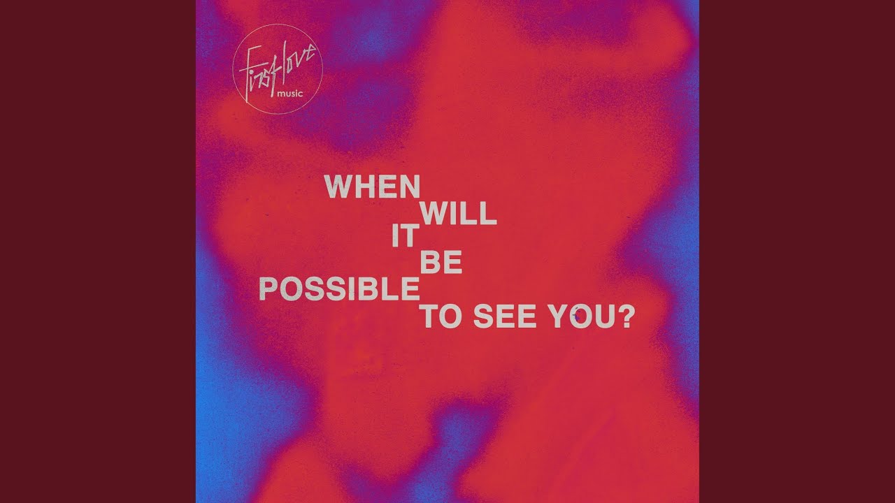 When Will It Be Possible To See You?