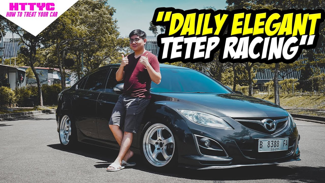 DAILY ELEGANT TETEP RACING. BANYAK PENYAKITNYA. MAZDA 6 MODIFIKASI.