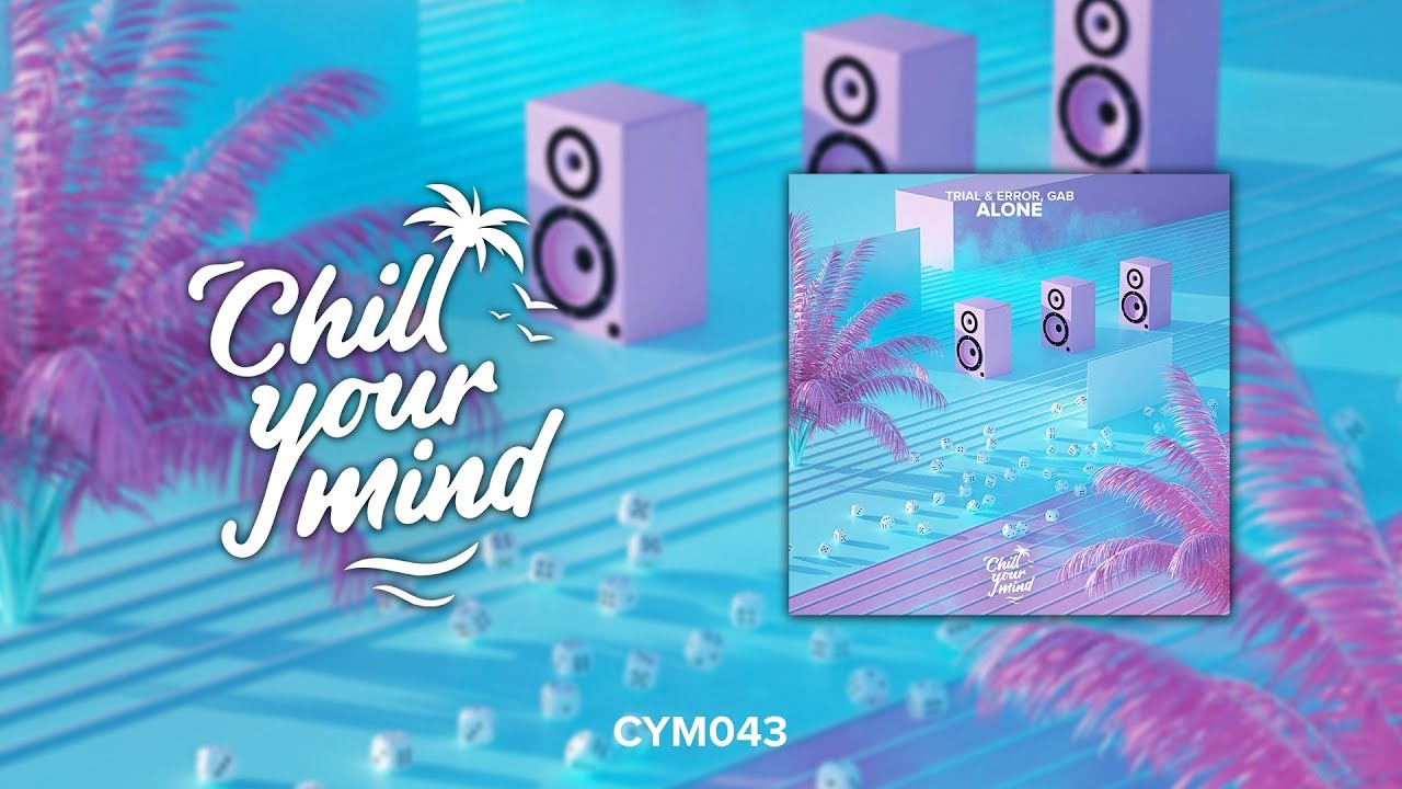 Trial & Error, GAB - Alone [ChillYourMind Release]
