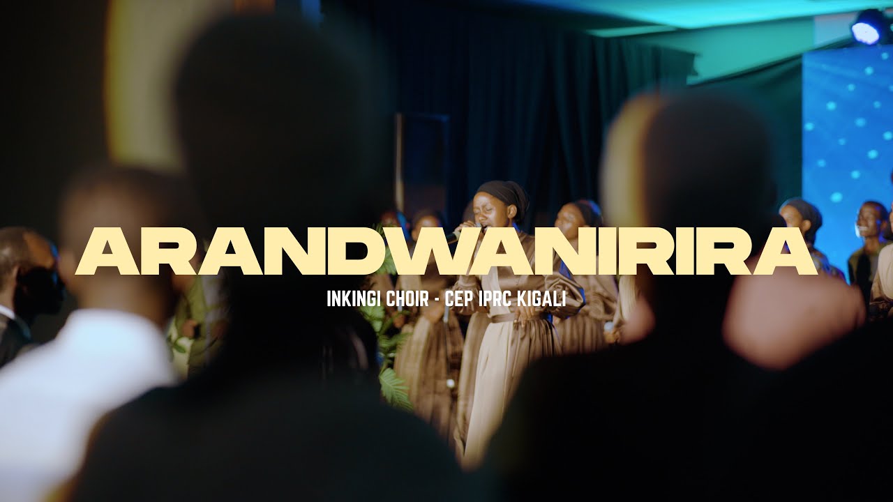 ARANDWANIRIRA by INKINGI CHOIR CEP RP-IPRC KIGALI (Official 2025 video).