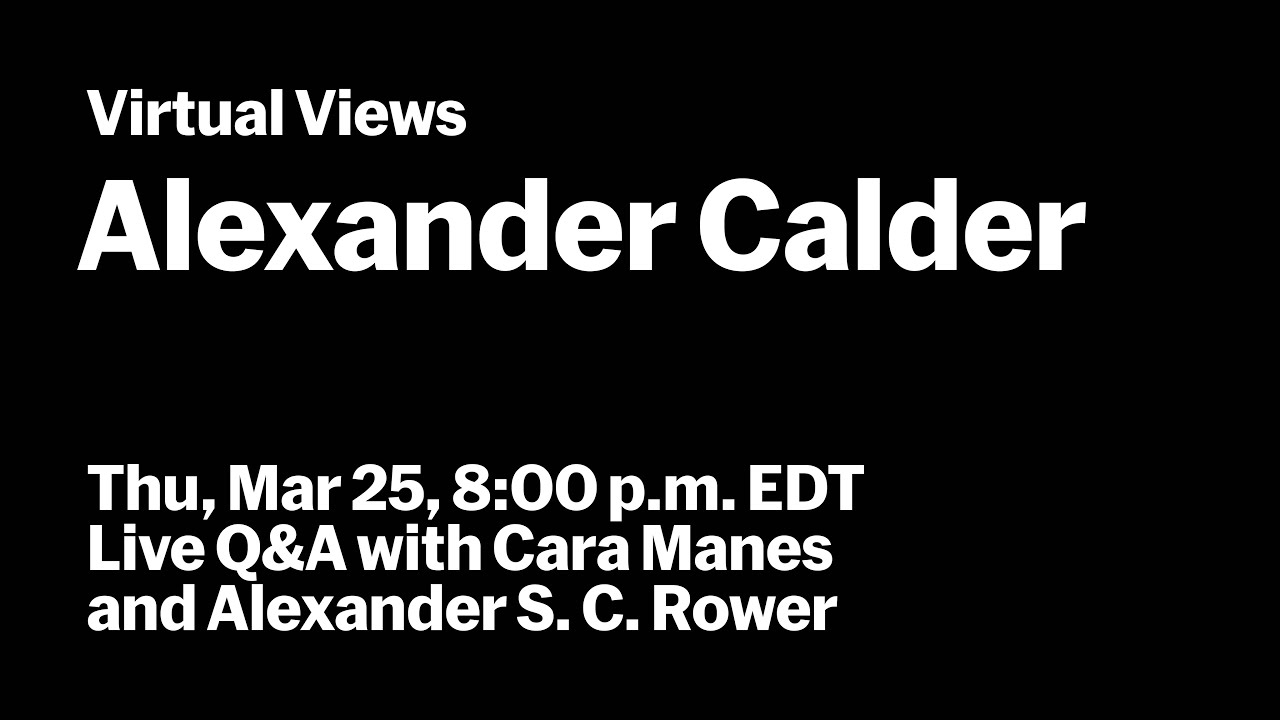 Alexander Calder | Live Q&A with Alexander S. C. Rower and Cara Manes | VIRTUAL VIEWS