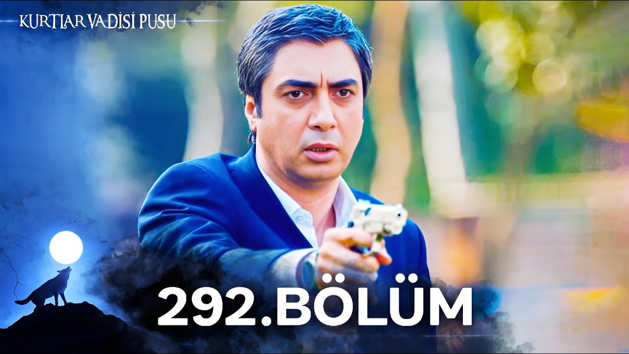 Kurtlar Vadisi Pusu | 292. B&ouml;l&uuml;m | Y&uuml;ksek G&ouml;r&uuml;nt&uuml; Kalitesi
