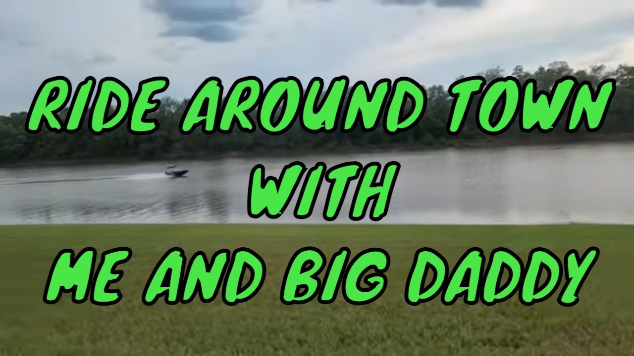 Driving Around Town * Come Take A Ride With Me And Big Daddy