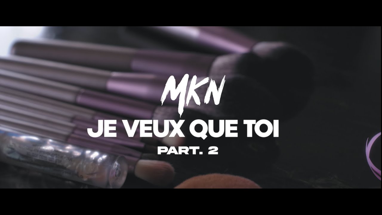 MKN - Je veux que toi part. 2 (Clip officiel)