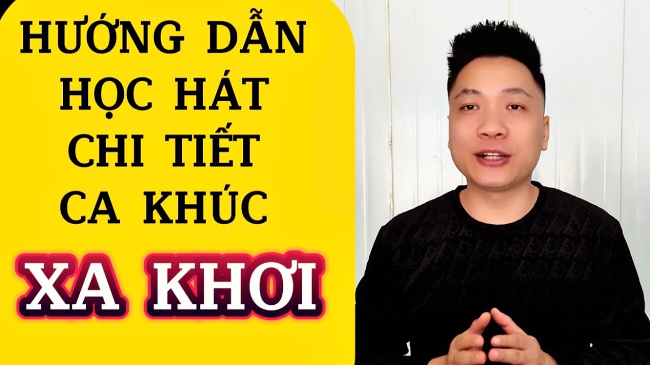 Hướng dẫn học hát chi tiết ca khúc “XA KHƠI” cho người mới bắt đầu | Thanh Trình