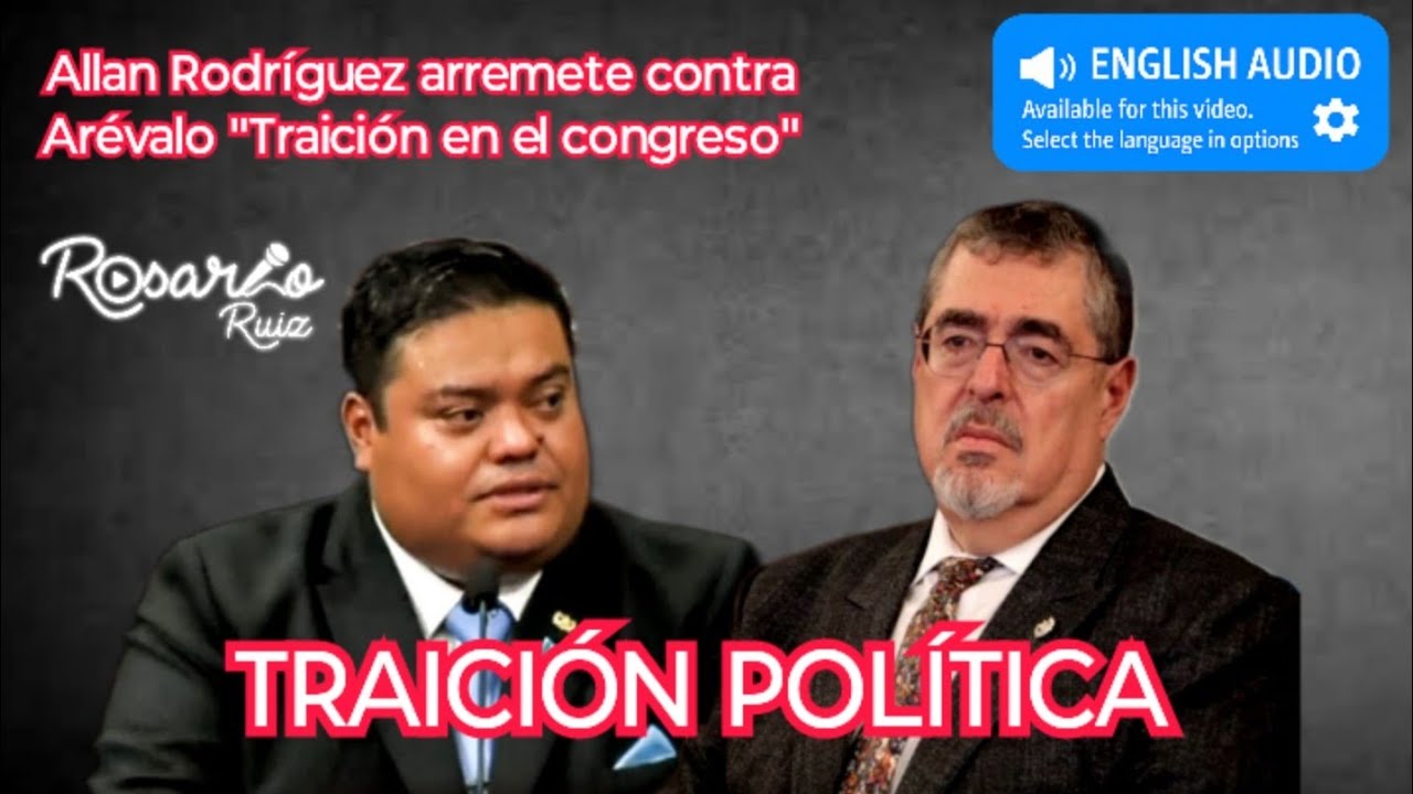 Diputado Allan Rodríguez arremete contra Presidente Arévalo y habla de traiciones en el Congreso