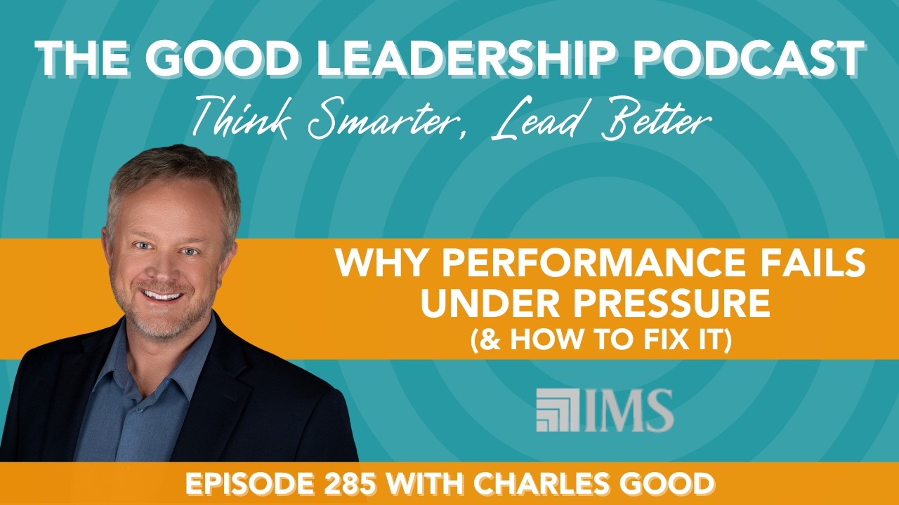 Outlearn to Outperform: Why Most Learning Collapses Under Pressure with Charles Good | TGLP #285