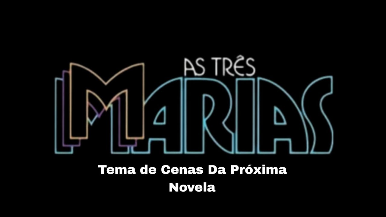 As Três Marias (1980) Tema de A Seguir Cenas Da Próxima Novela (V2)