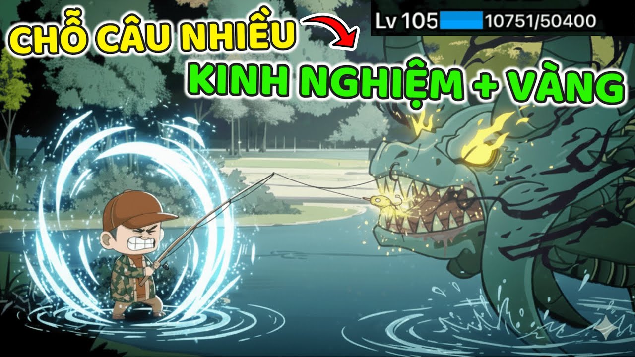 THNE PHÁT HIỆN CHỖ CÂU NHIỀU KINH NGHIỆM LV VÀ VÀNG TRONG CÂU CÁ VẠN CÂN