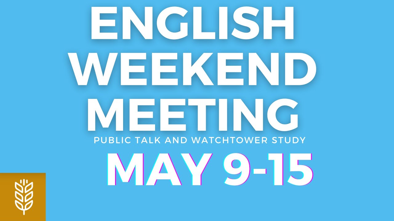 JW English Weekend Meeting 2022 (Weekend Meeting May 9-15)