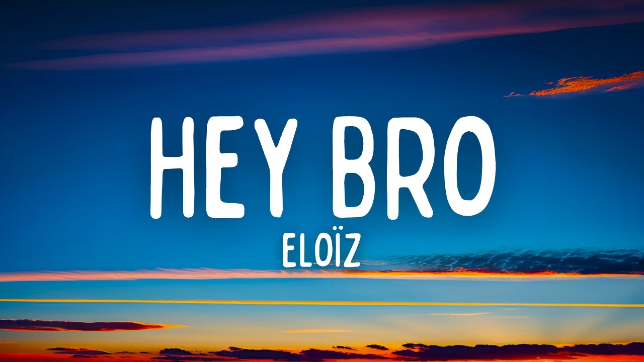 Elo&iuml;z - Hey Bro (Paroles / Lyrics)