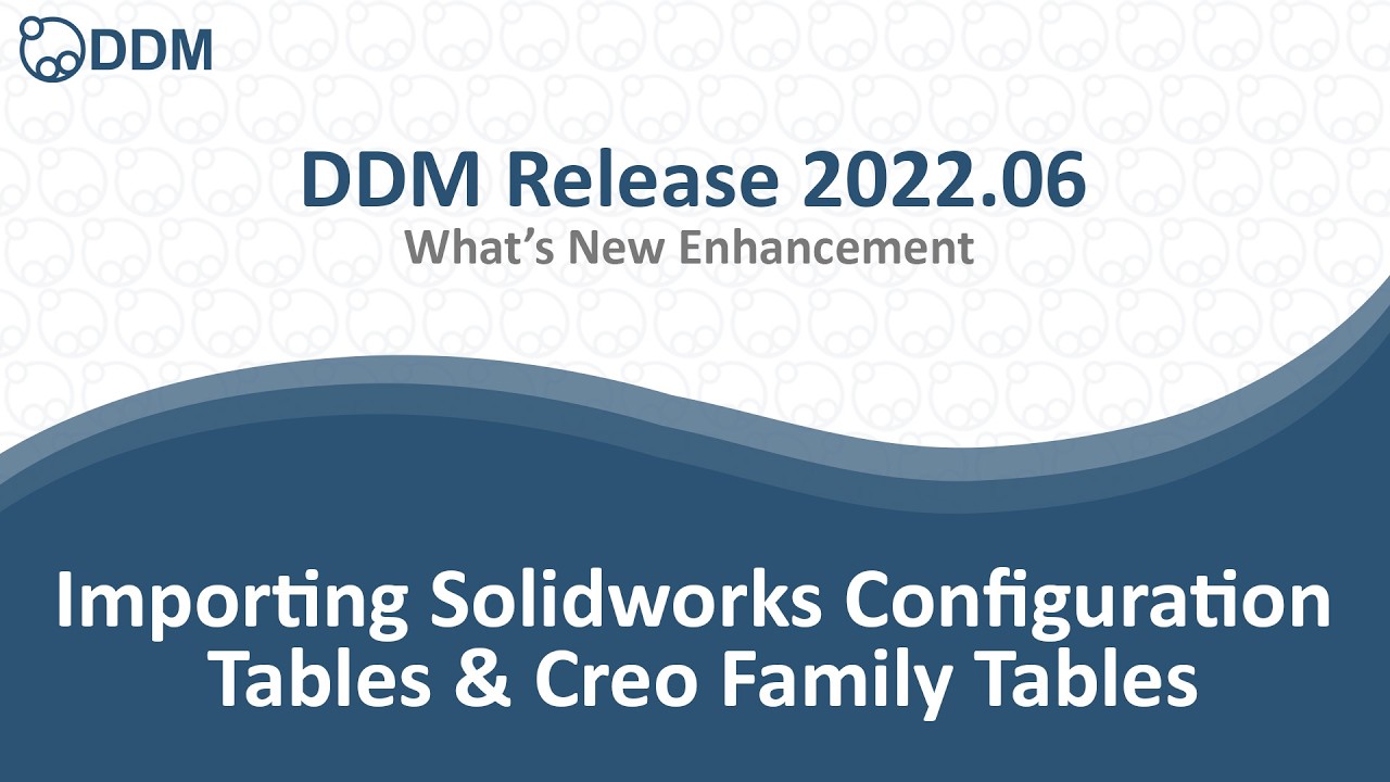 DDM Release 2022.06 - Importing Solidworks Configuration Tables & Creo Family Tables