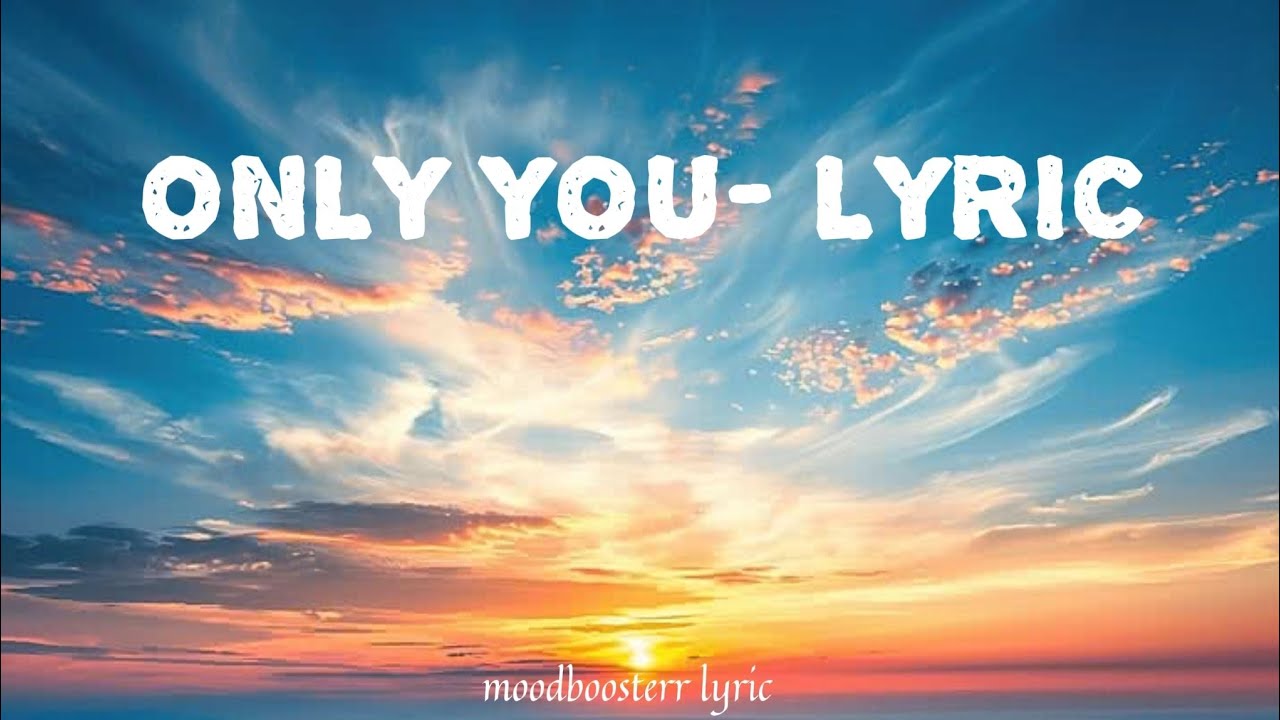 ONLY YOU- LYRIC