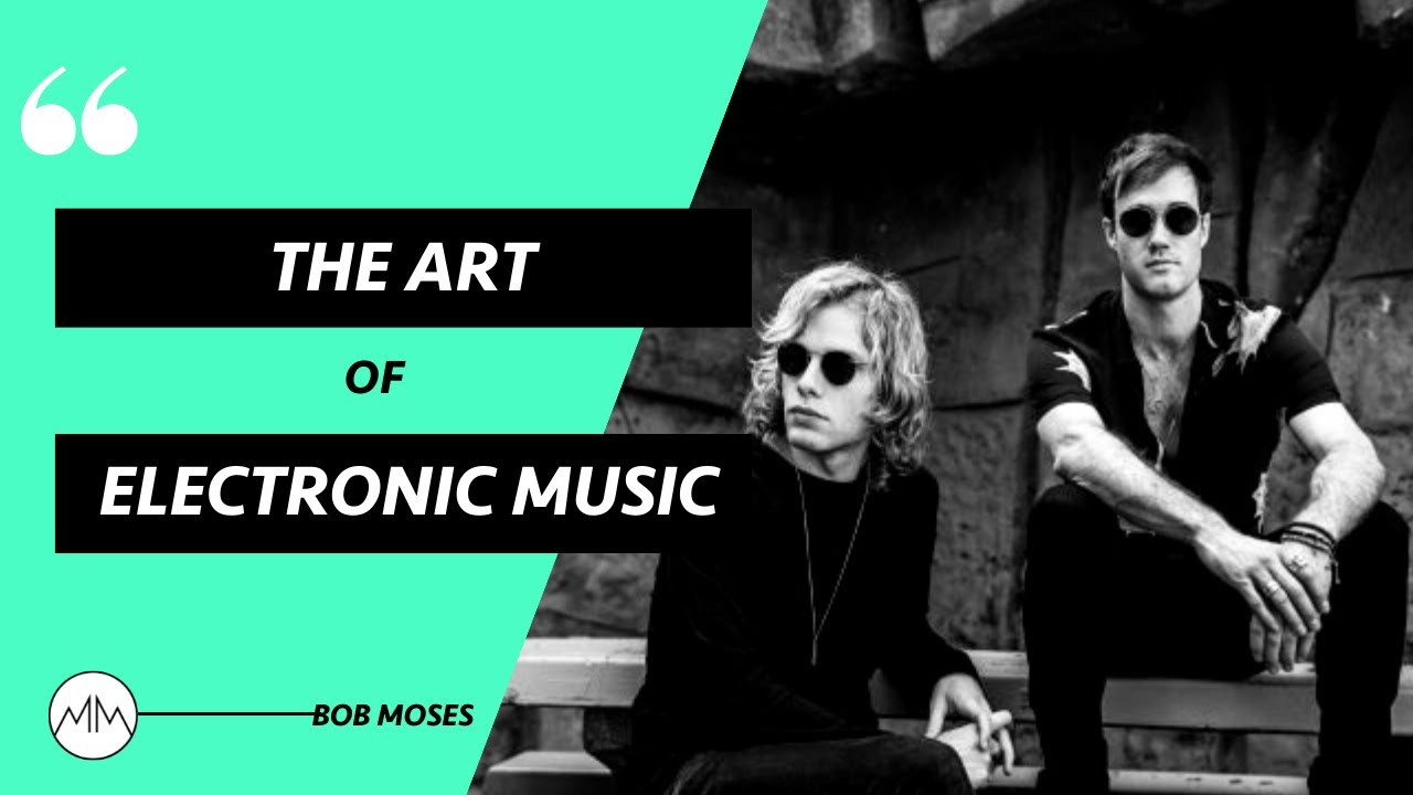 The Art Of Electronic Music  | Bob Moses Interview | Mission Makers