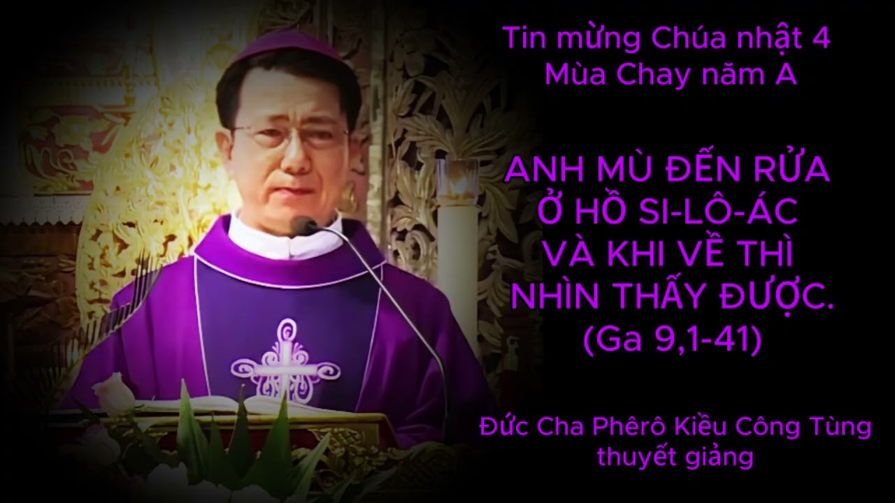 Tin mừng Chúa nhật 4 mùa Chay, năm A do Đức cha Phêrô Kiều Công Tùng thuyết giảng