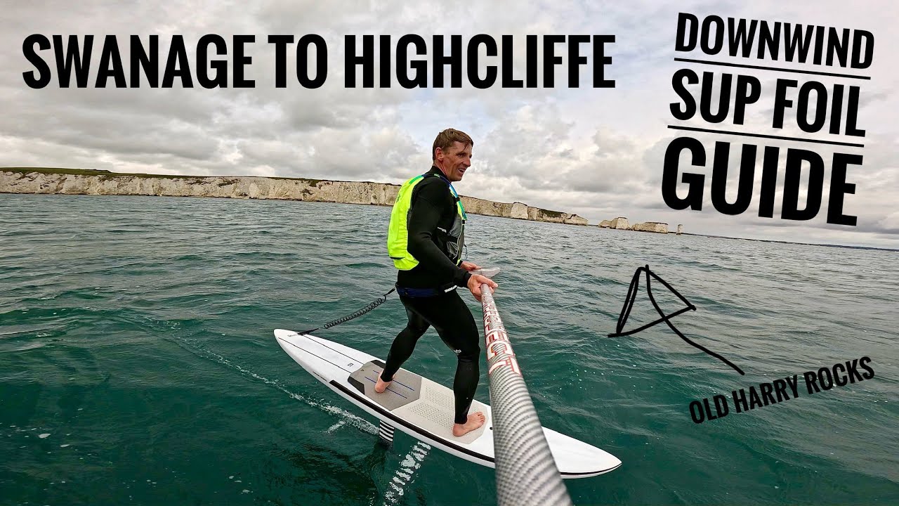 SWANAGE TO HIGHCLIFFE - UK Downwind SUP Foil Guide!