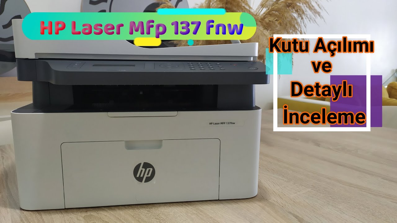 Hp Laser MFP 137fnw Lazer Yazıcı Kutu Açılımı ve İncelemesi
