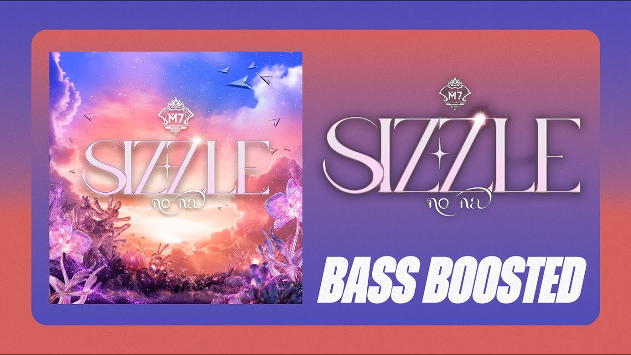 no na - Sizzle | M7 Theme Song | Mobile Legends: Bang Bang [BASS BOOSTED]