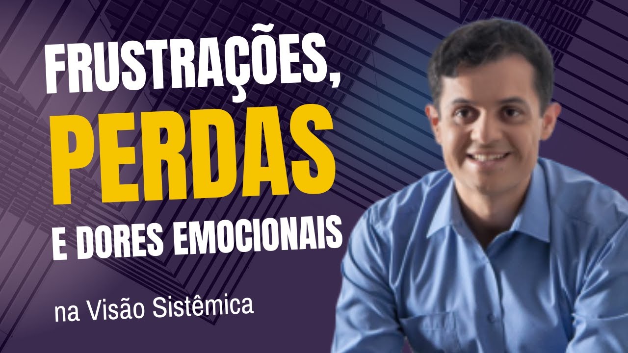Frustrações, perdas e dores emocionais, como lidar - Constelação Familiar #rodrigoconstelasp