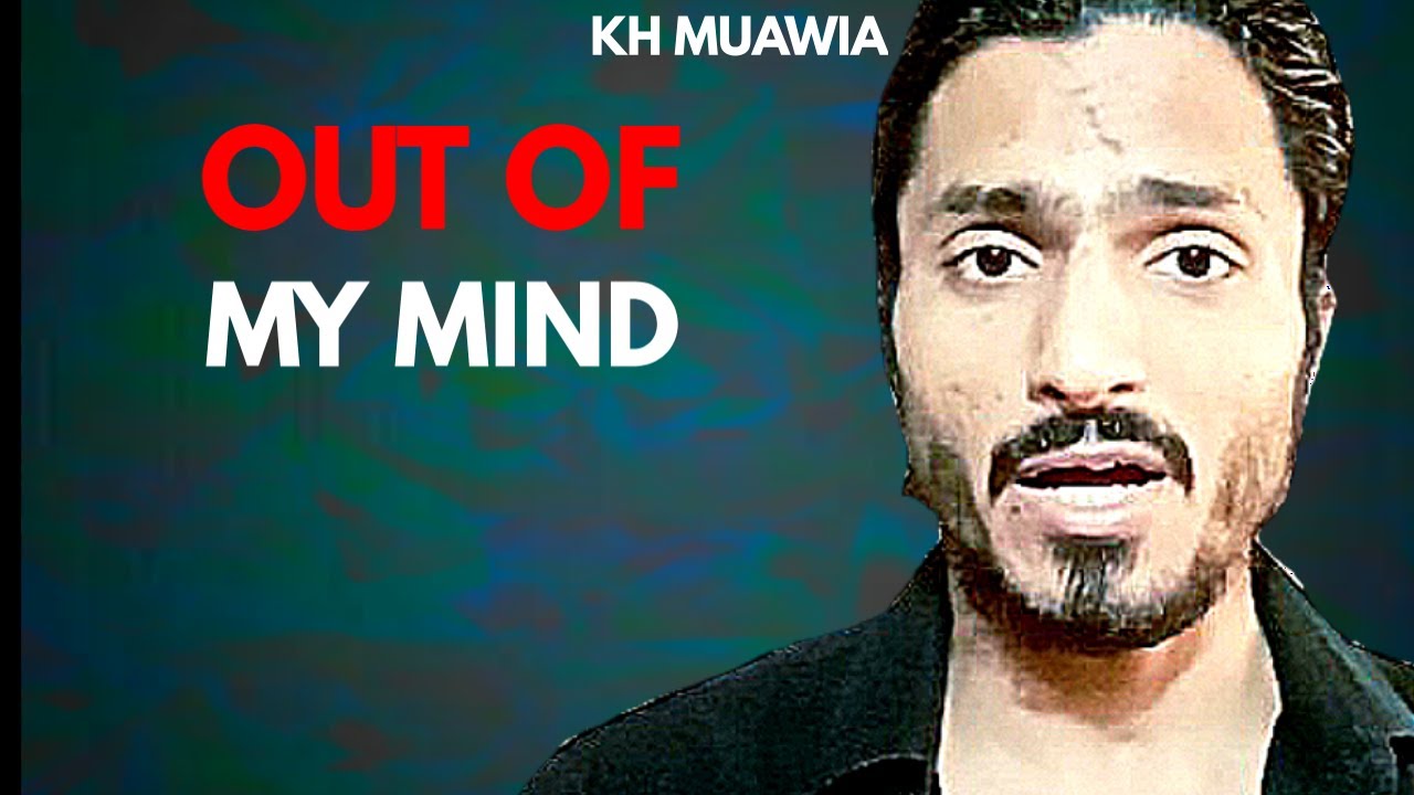 Out of my mind | Kh Muawia | Urdu/Hindi
