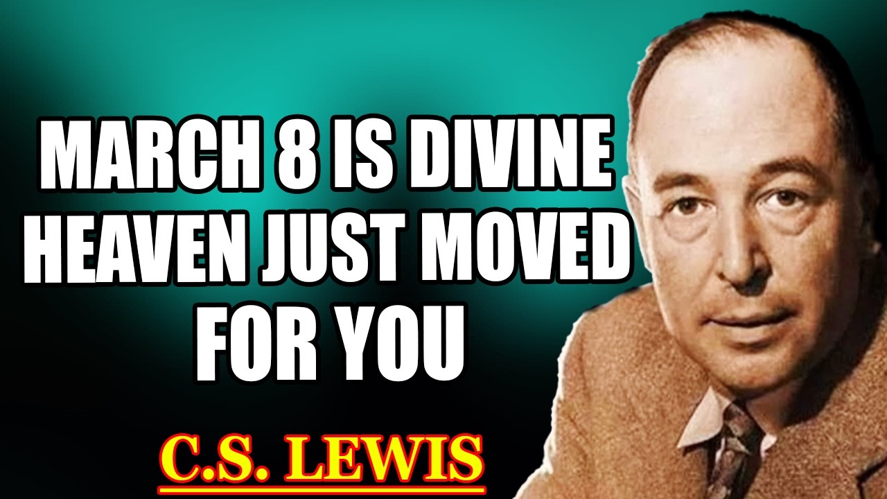 CHOSEN ONE: GOD MARKED YOU FOR MARCH 8 — THEY CAN’T TOUCH YOU NOW | C.S. Lewis 2026