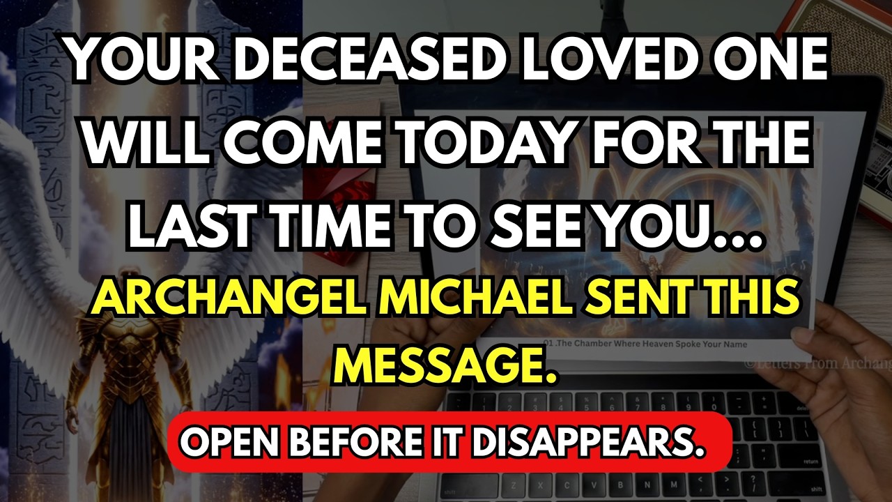 Your DECEASED loved one will come TODAY for the LAST time to see you… Archangel Michael SENT this...