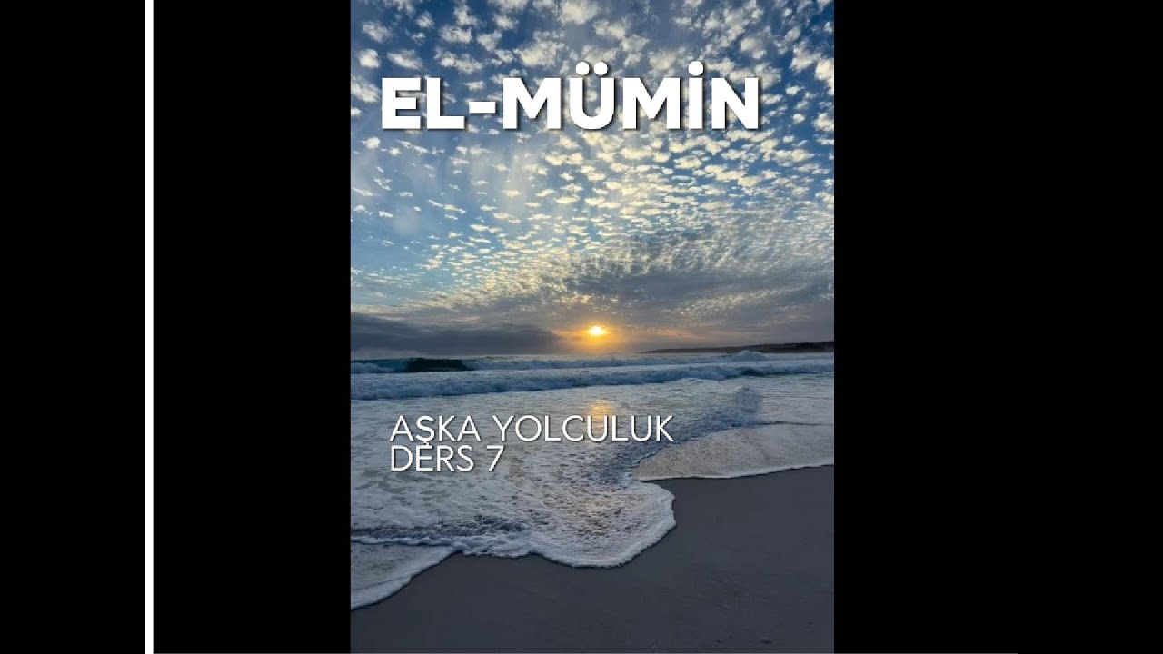 EL- MÜMİN ..ESMAÜL HÜSNALARI TANIYARAK AŞKA YOLCULUK 7. DERS