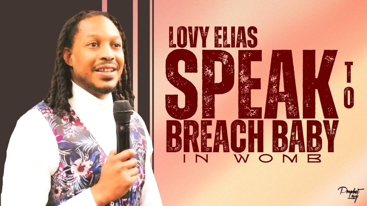 LOVY ELIAS SPEAK TO BREACH BABY IN WOMB//PROPHET LOVY L.ELIAS