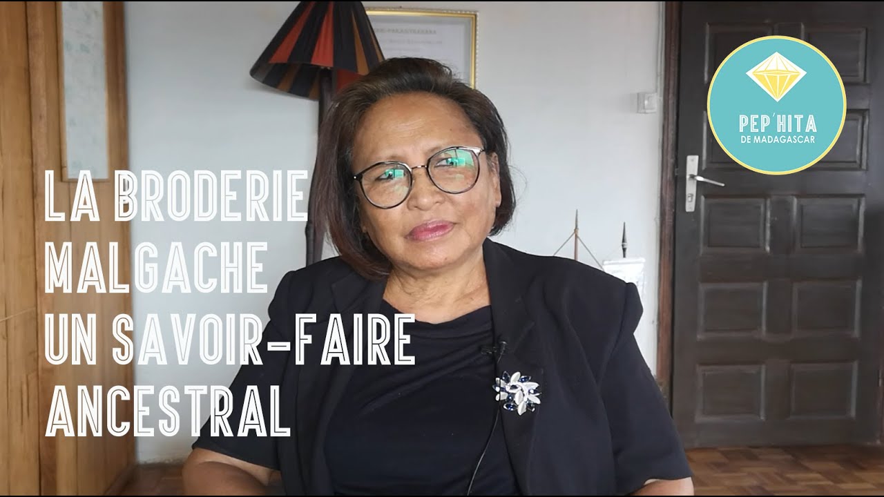 LA BRODERIE MALGACHE, UN SAVOIR-FAIRE ANCESTRAL
