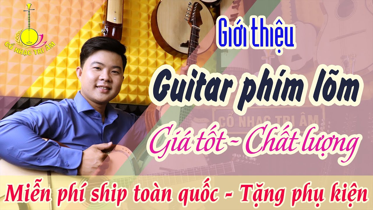 Giới thiệu các mẫu đàn GUITAR PHÍM LÕM 