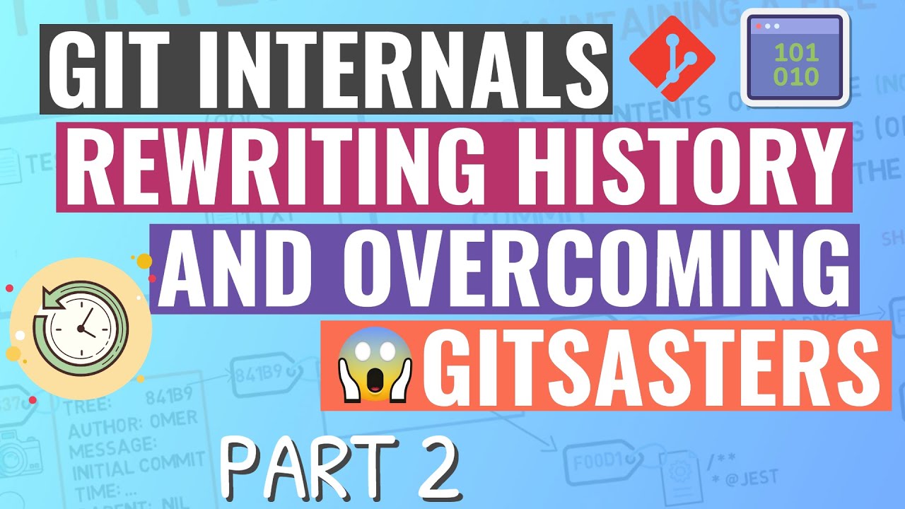 Git Internals - Rewriting History and Overcoming Gitsasters - Part 2