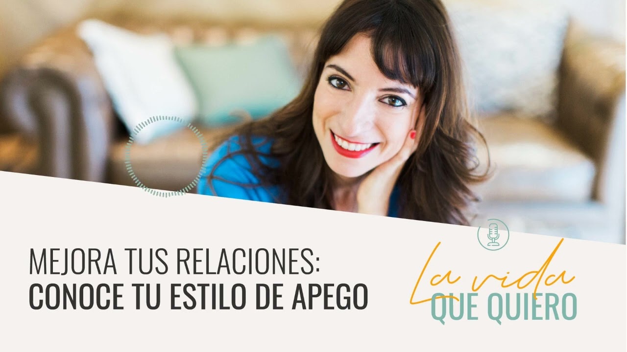 Conoce tu estilo de apego y mejora tus relaciones | La vida que quiero | Podcast