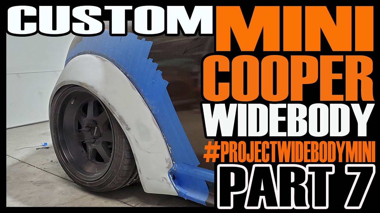 CUSTOM WIDEBODY MINI COOPER FULL BUILD TRANSFORMATION PART 7 - PROJECTWIDEBODYMINI