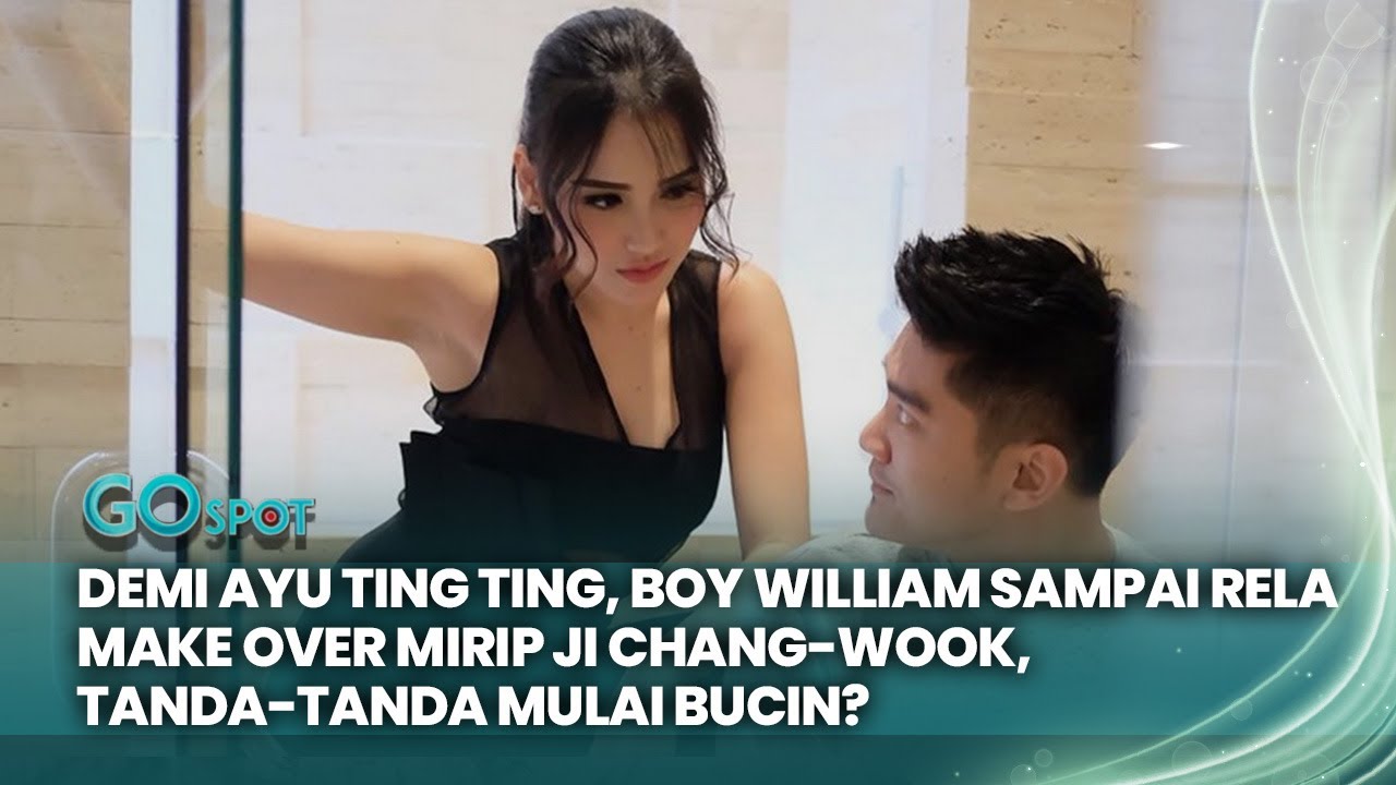 Makin Bucin! Demi Ayu Ting Ting, Boy William Sampai Rela Make Over Mirip Ji Chang-Wook