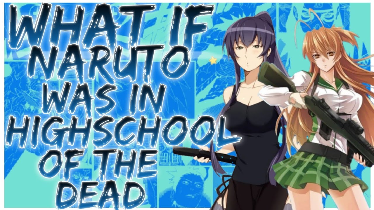 what if Naruto was in Highschool of the Dead