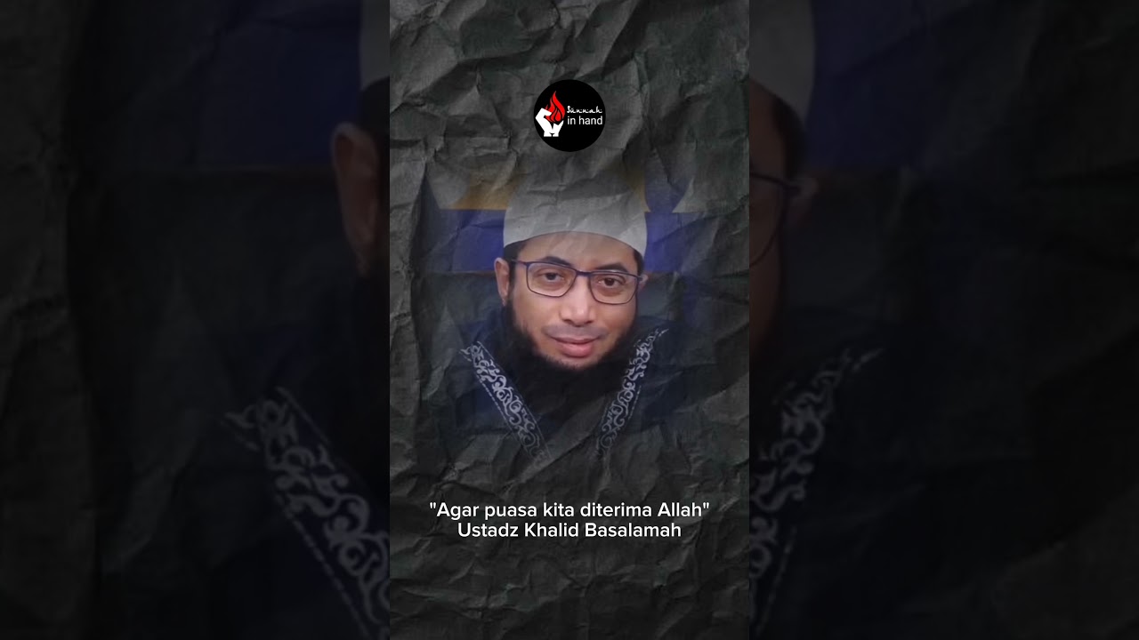 Agar Puasa Kita Diterima Allah  - Ustadz Khalid Basalamah
