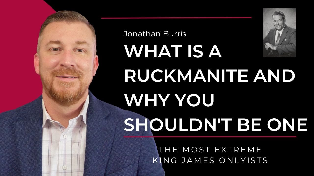 What is a Ruckmanite and Why You Shouldn't Be One - The Most Extreme King James Onlyists