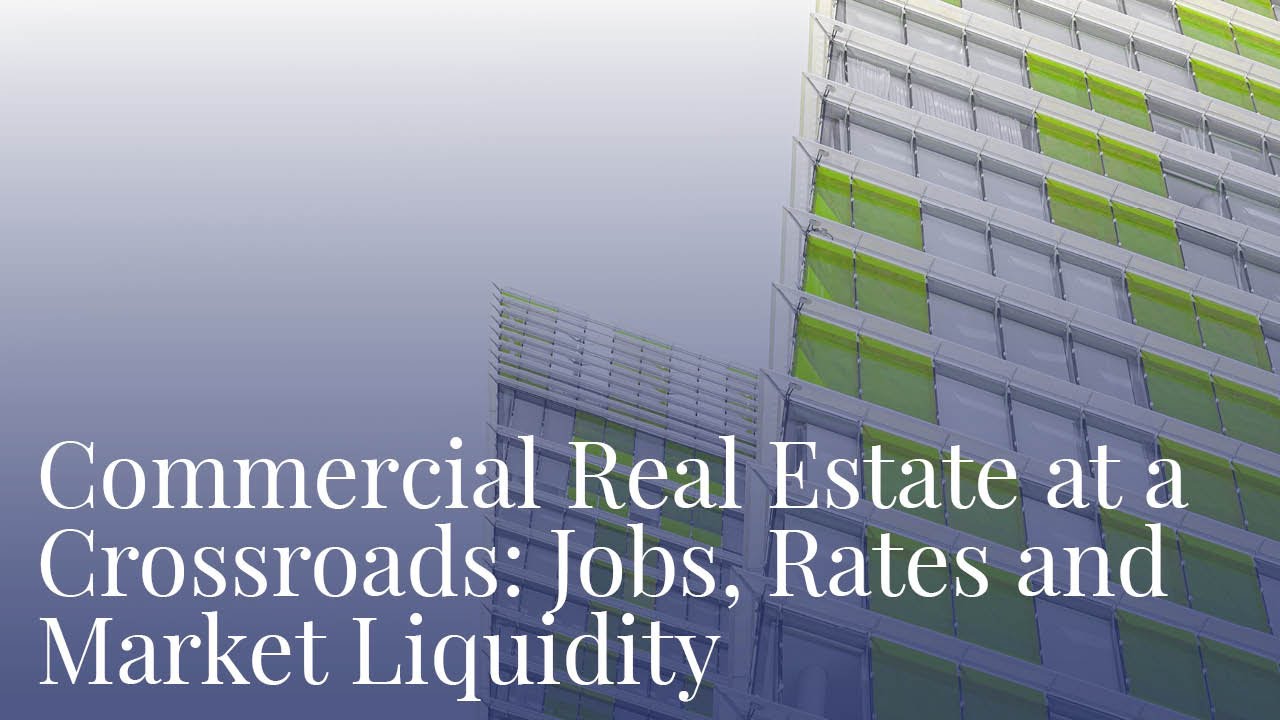 CRE at a Crossroads: Jobs, Rates and Market Liquidity