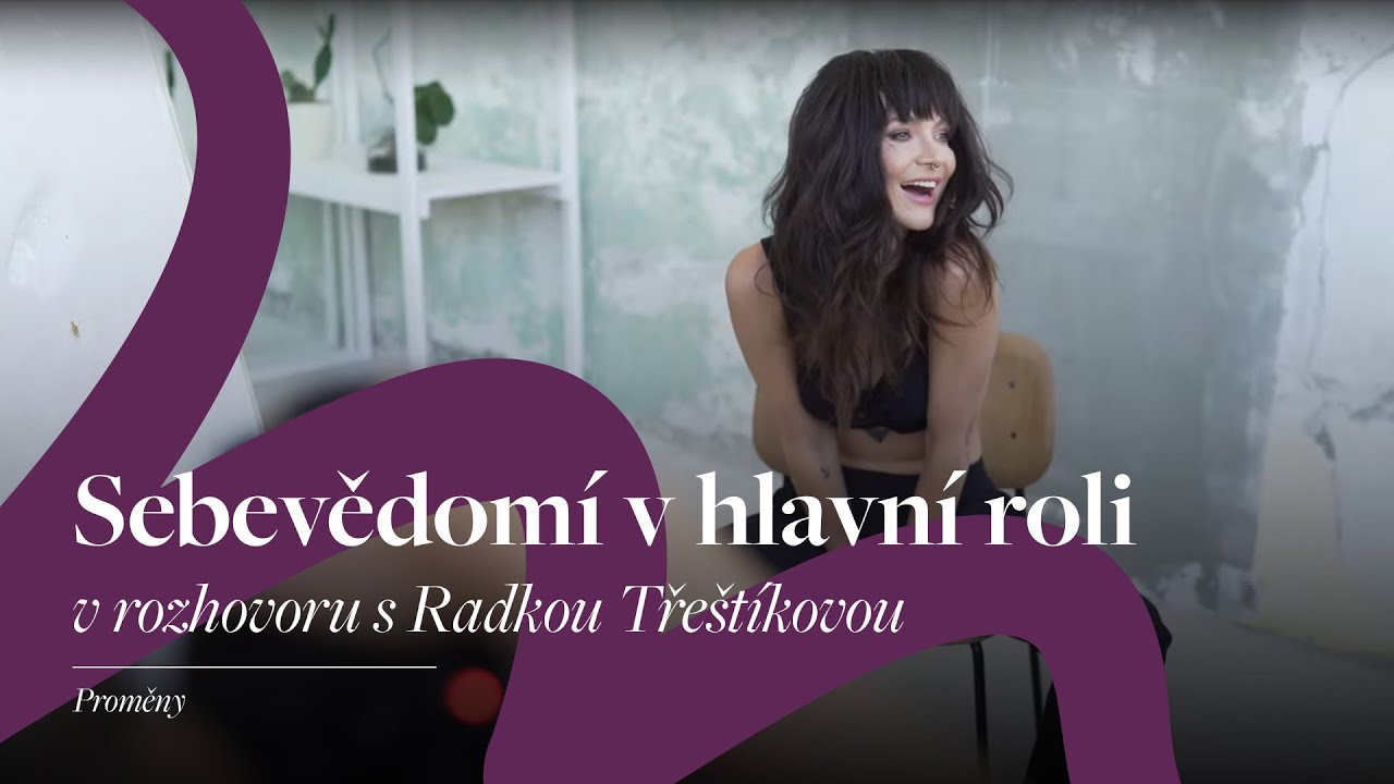 Sebevědom&iacute; v hlavn&iacute; roli v rozhovoru s Radkou Tře&scaron;t&iacute;kovou