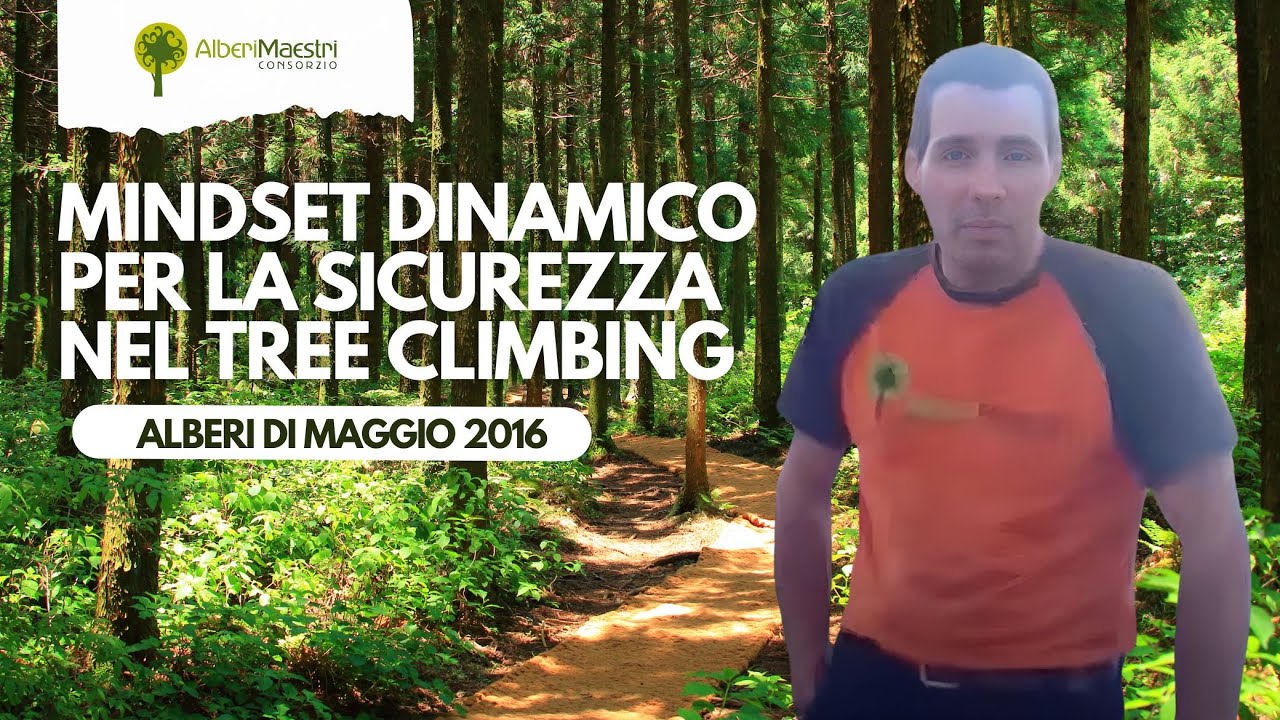Mindset Dinamico per la Sicurezza nel Tree Climbing - Alberi di Maggio 2016